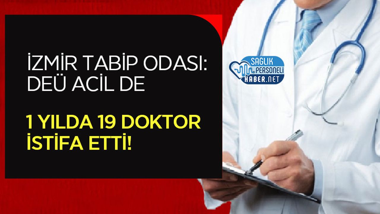 İzmir Tabip Odası: DEÜ Acil de 1 Yılda 19 Doktor İstifa Etti!