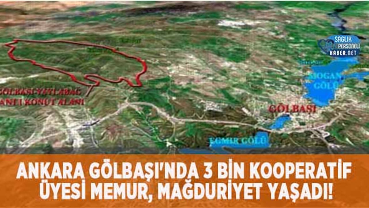 Ankara Gölbaşı'nda 3 Bin Kooperatif Üyesi Memur, Mağduriyet Yaşadı!