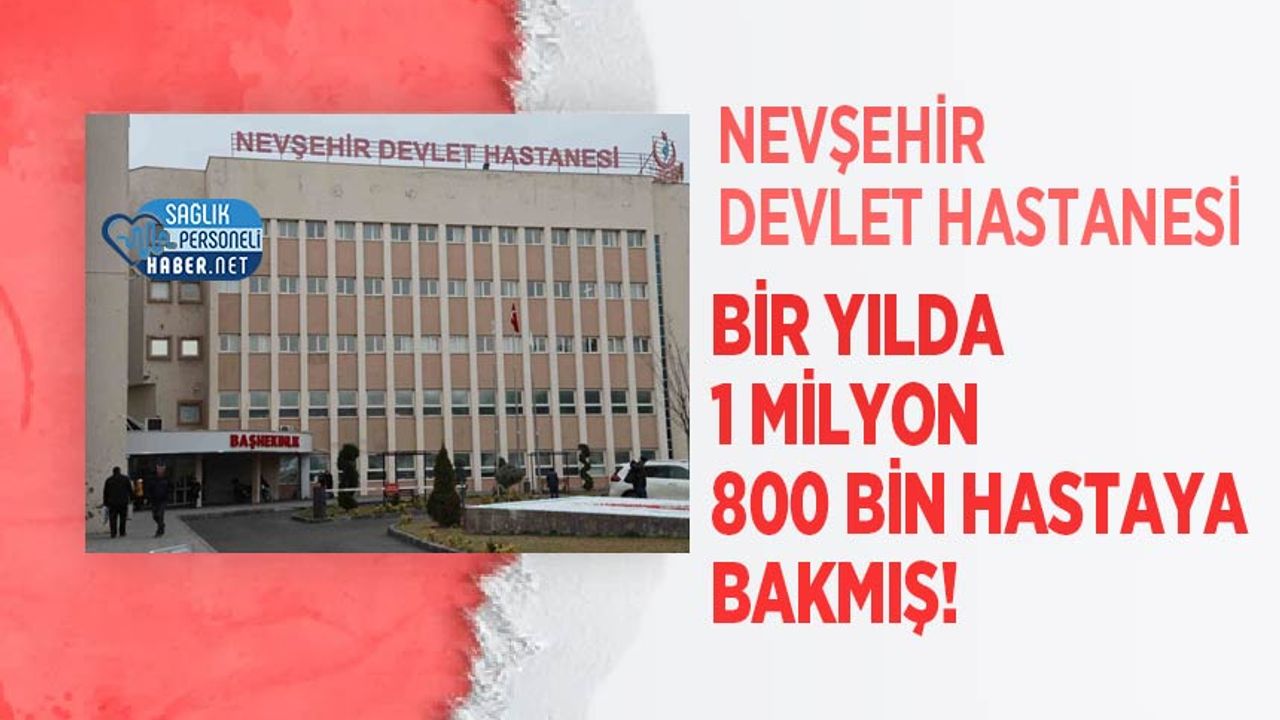 Nevşehir Devlet Hastanesi Bir Yılda 1 Milyon 800 Bin Hastaya Bakmış!