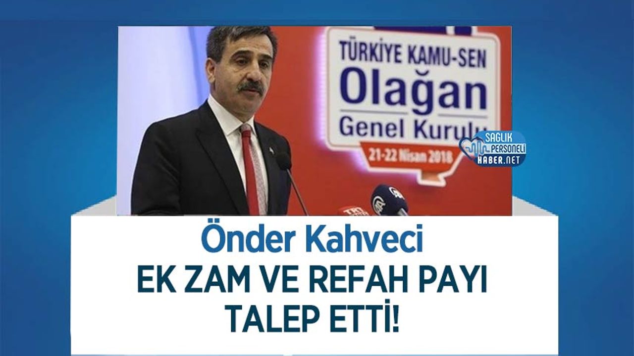 Önder Kahveci Ek Zam Ve Refah Payı Talep Etti!