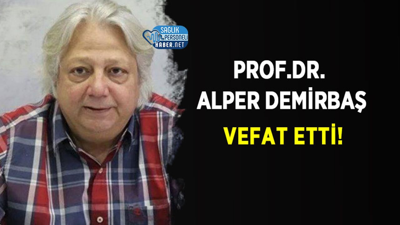 Prof.Dr. Alper Demirbaş Vefat Etti!