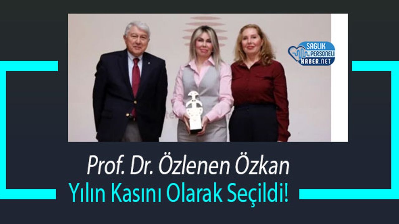 Prof. Dr. Özlenen Özkan Yılın Kasını Olarak Seçildi!