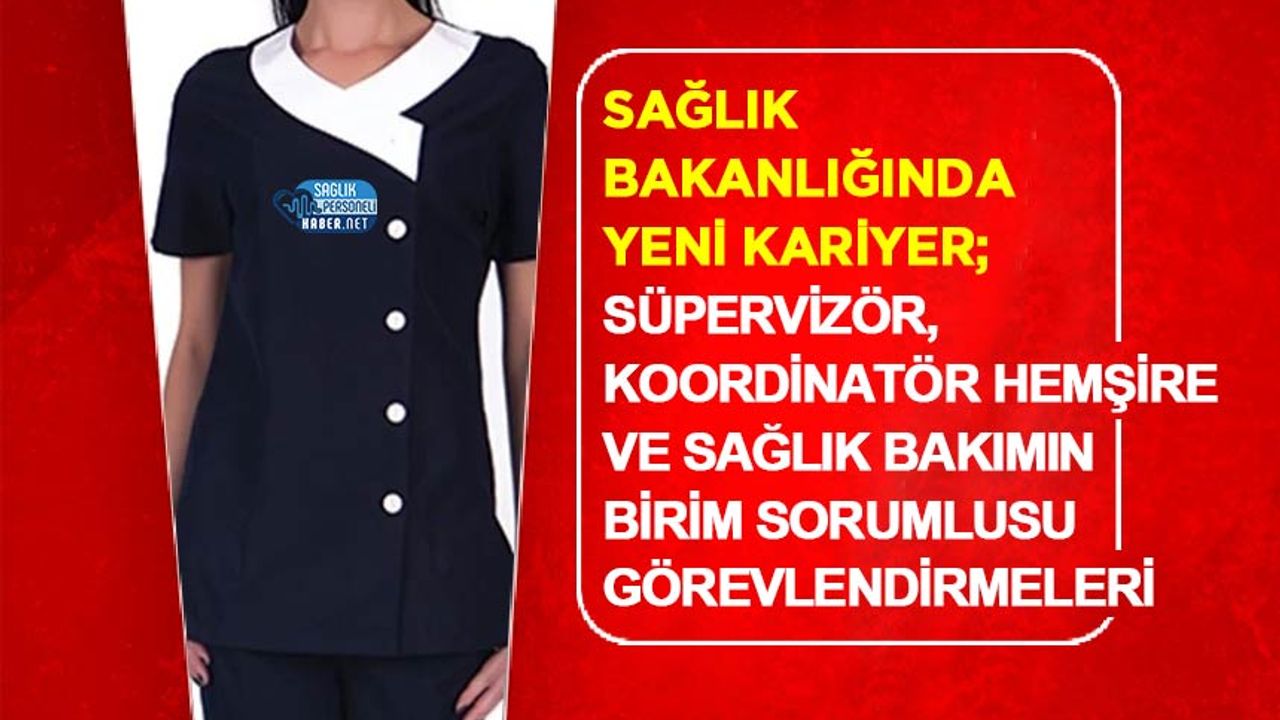 Sağlık Bakanlığında Yeni Kariyer: Süpervizör, Koordinatör Hemşire ve Sağlık Bakımın Birim Sorumlusu Görevlendirmeleri