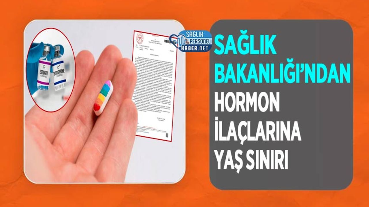 Sağlık Bakanlığı’ndan Hormon İlaçlarına Yaş Sınırı