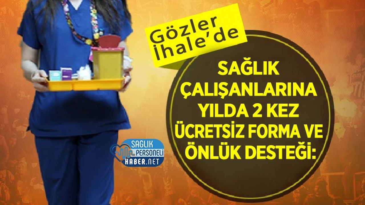 Sağlık Çalışanlarına Yılda 2 Kez Ücretsiz Forma ve Önlük Desteği: İhale Ne Zaman?