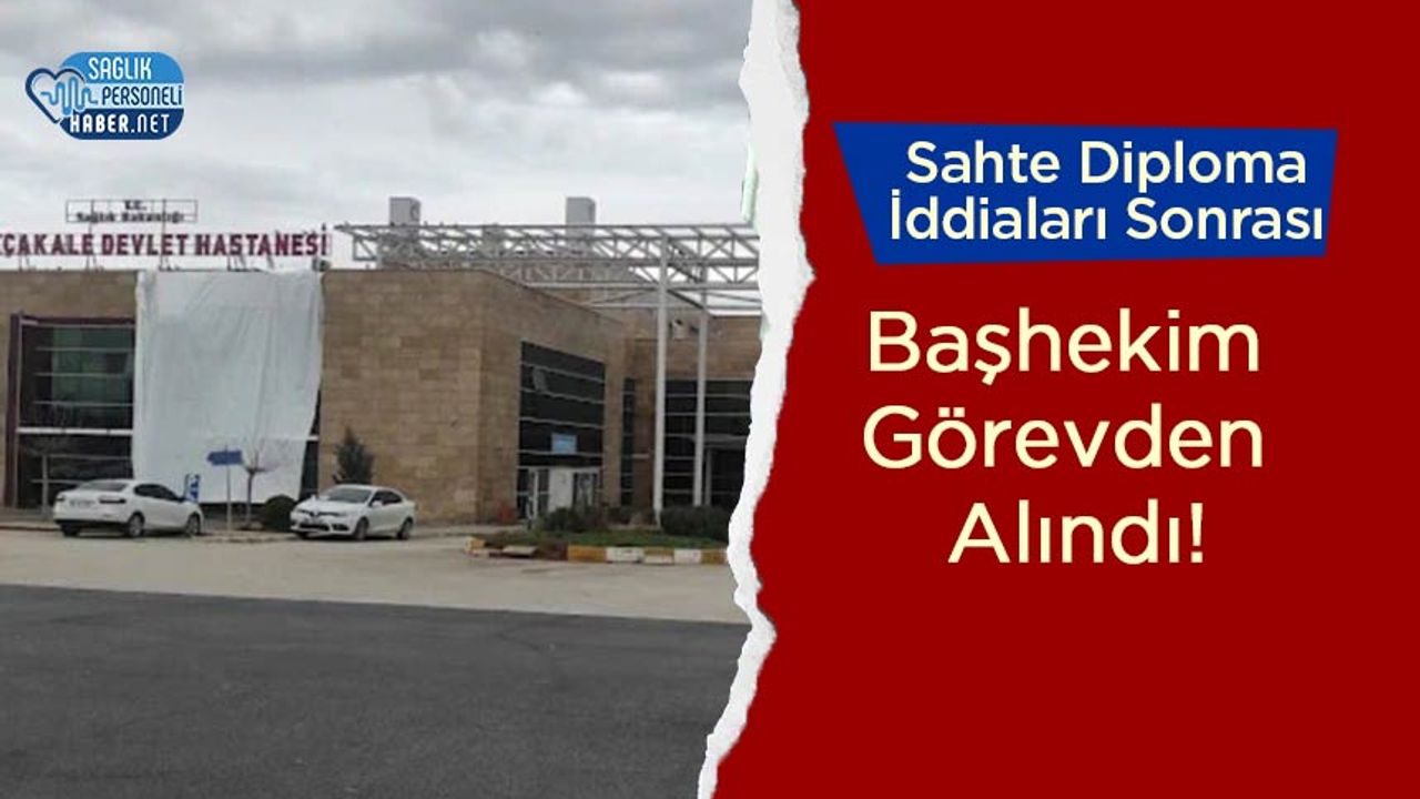 Sahte Diploma İddiaları Sonrası Başhekim Görevden Alındı!