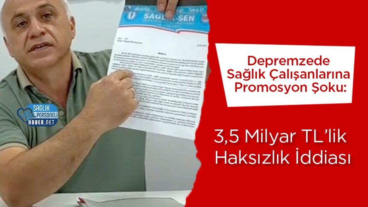Depremzede Sağlık Çalışanlarına Promosyon Şoku: 3,5 Milyar TL’lik Haksızlık İddiası