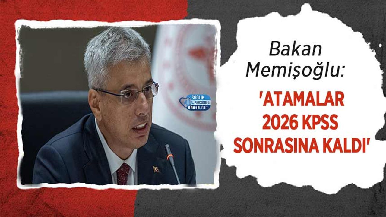 Bakan Memişoğlu: 'Atamalar 2026 KPSS Sonrasına Kaldı'