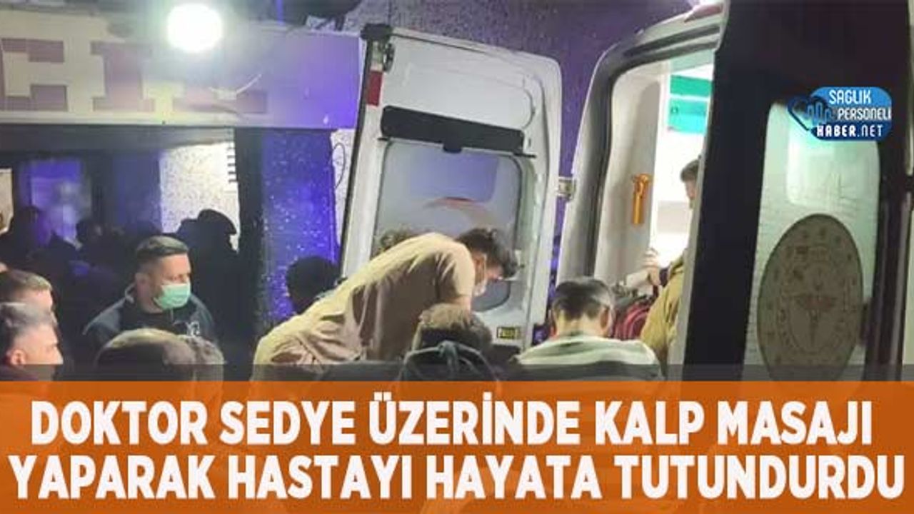 Doktor Sedye Üzerinde Kalp Masajı Yaparak Hastayı Hayata Tutundurdu