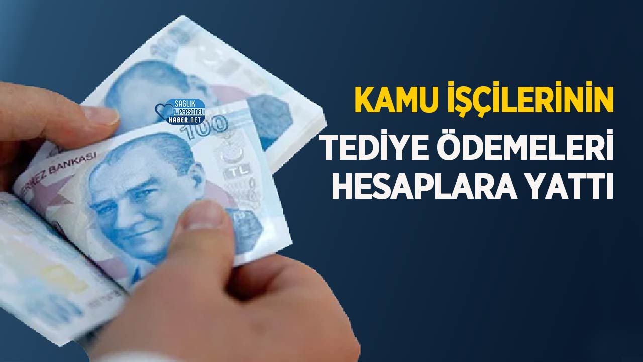 Kamu İşçilerinin 22 Bin Liralık Tediye Ödemeleri Hesaplara Yattı