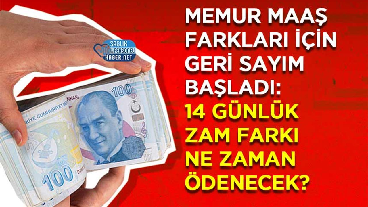 Memur Maaş Farkları İçin Geri Sayım Başladı: 14 Günlük Zam Farkı Ne Zaman Ödenecek?