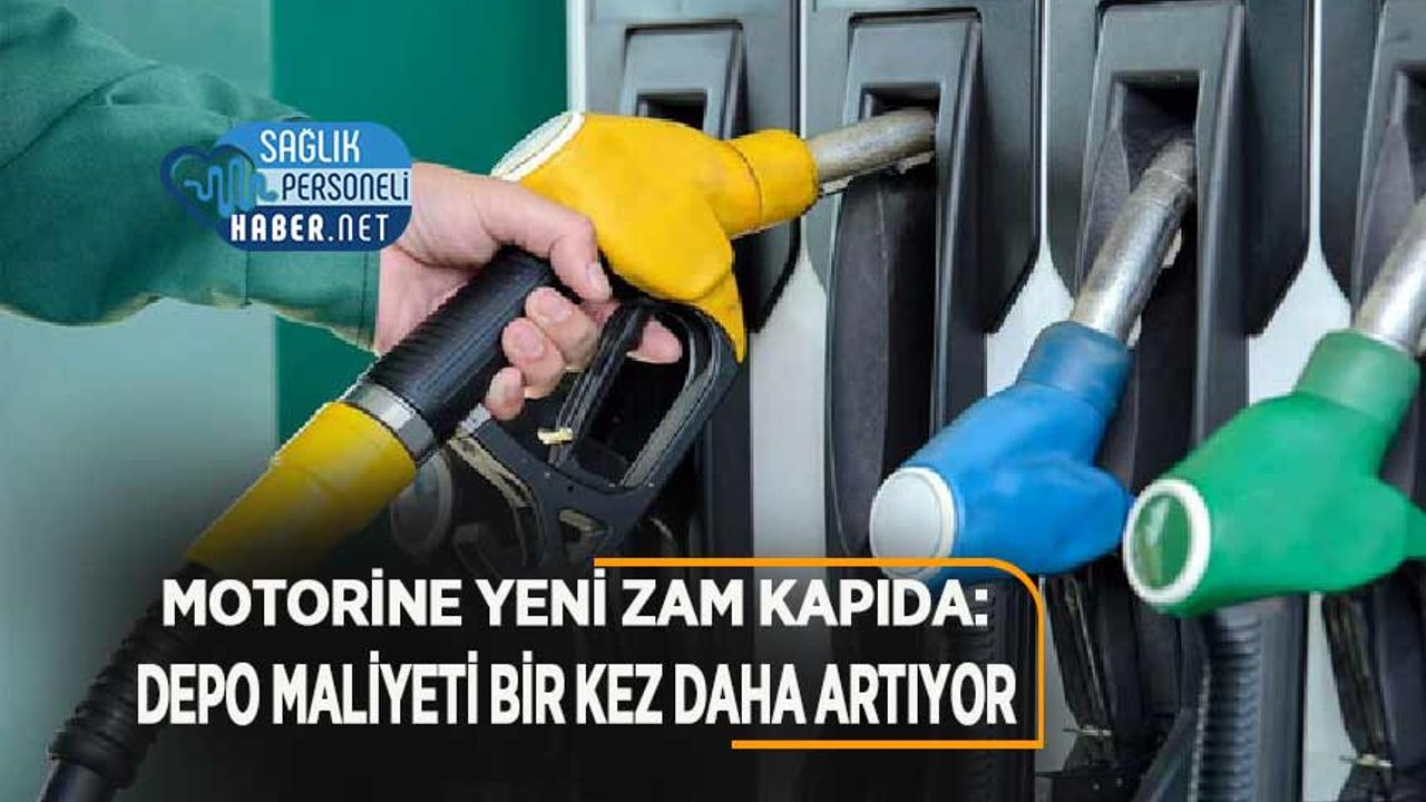 Motorine Yeni Zam Kapıda: Depo Maliyeti Bir Kez Daha Artıyor