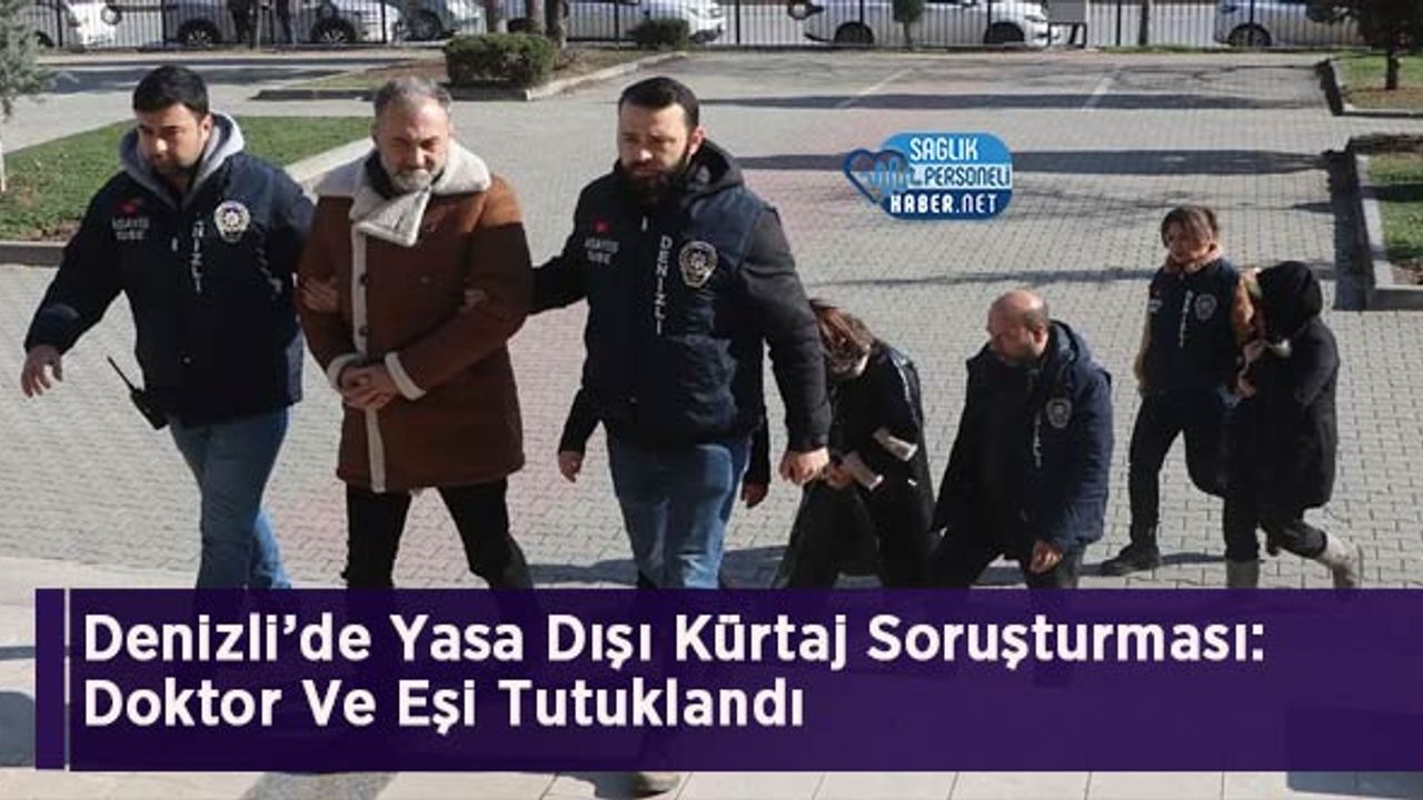 Denizli’de Yasa Dışı Kürtaj Soruşturması: Doktor Ve Eşi Tutuklandı