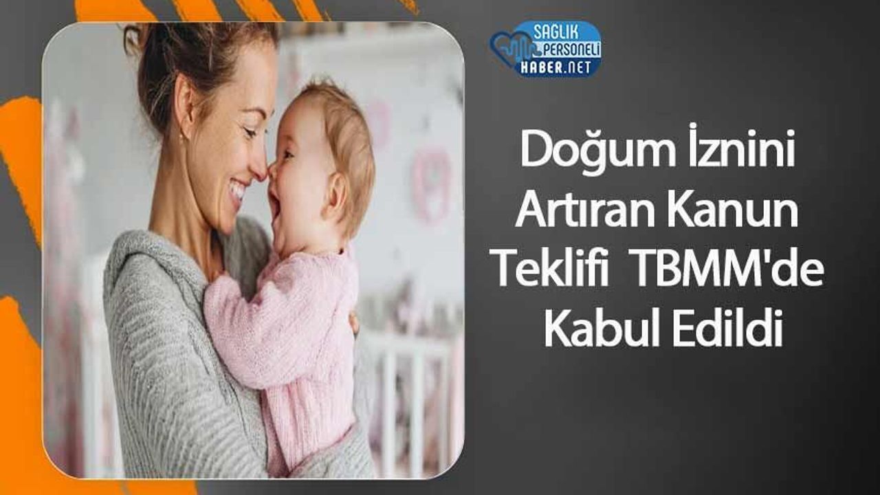 Doğum İznini Artıran Kanun Teklifi TBMM'de Kabul Edildi