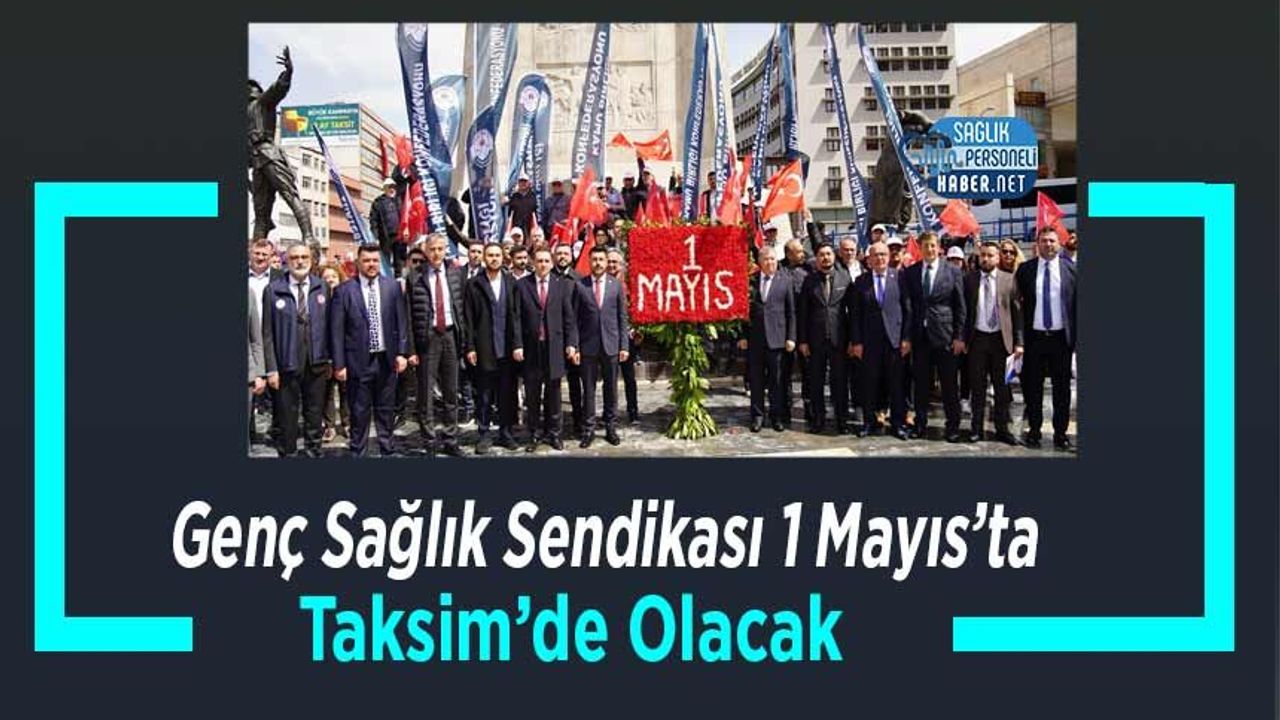Genç Sağlık Sendikası 1 Mayıs’ta Taksim’de Olacak