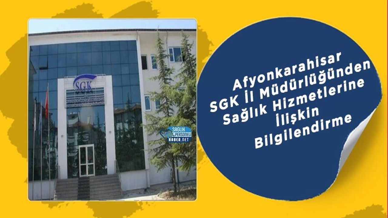 Afyonkarahisar SGK İl Müdürlüğünden Sağlık Hizmetlerine İlişkin Bilgilendirme