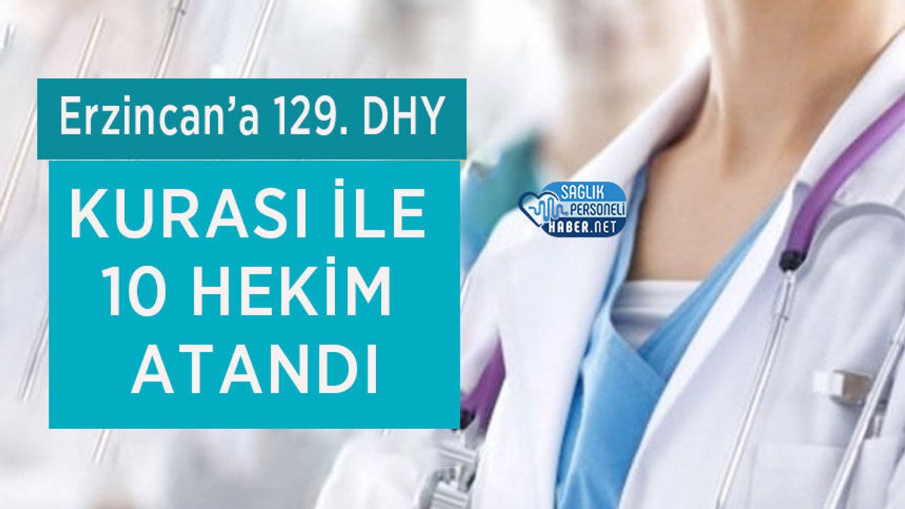 Erzincan’a 129. DHY Kurası ile 10 Hekim atandı