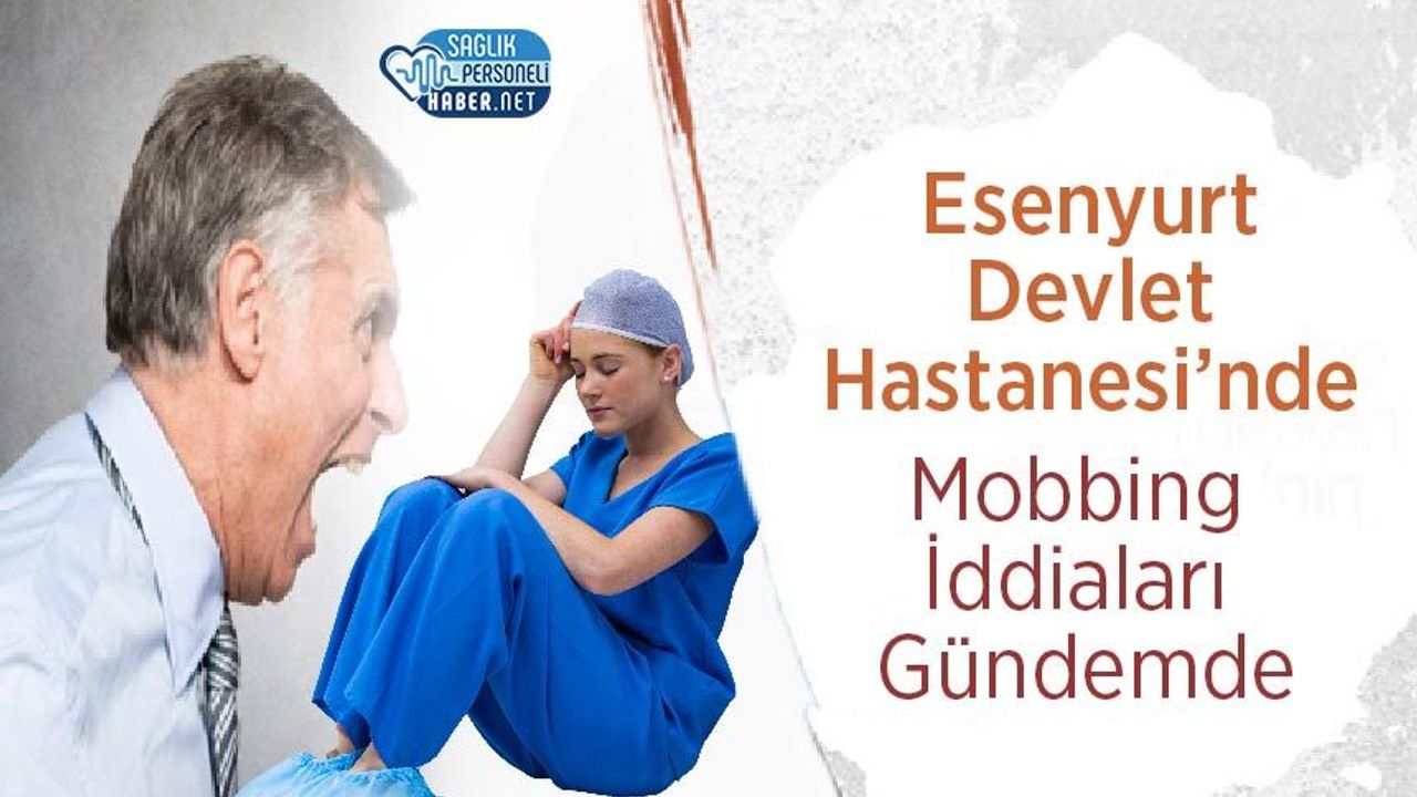 Esenyurt Devlet Hastanesi’nde Mobbing İddiaları Gündemde