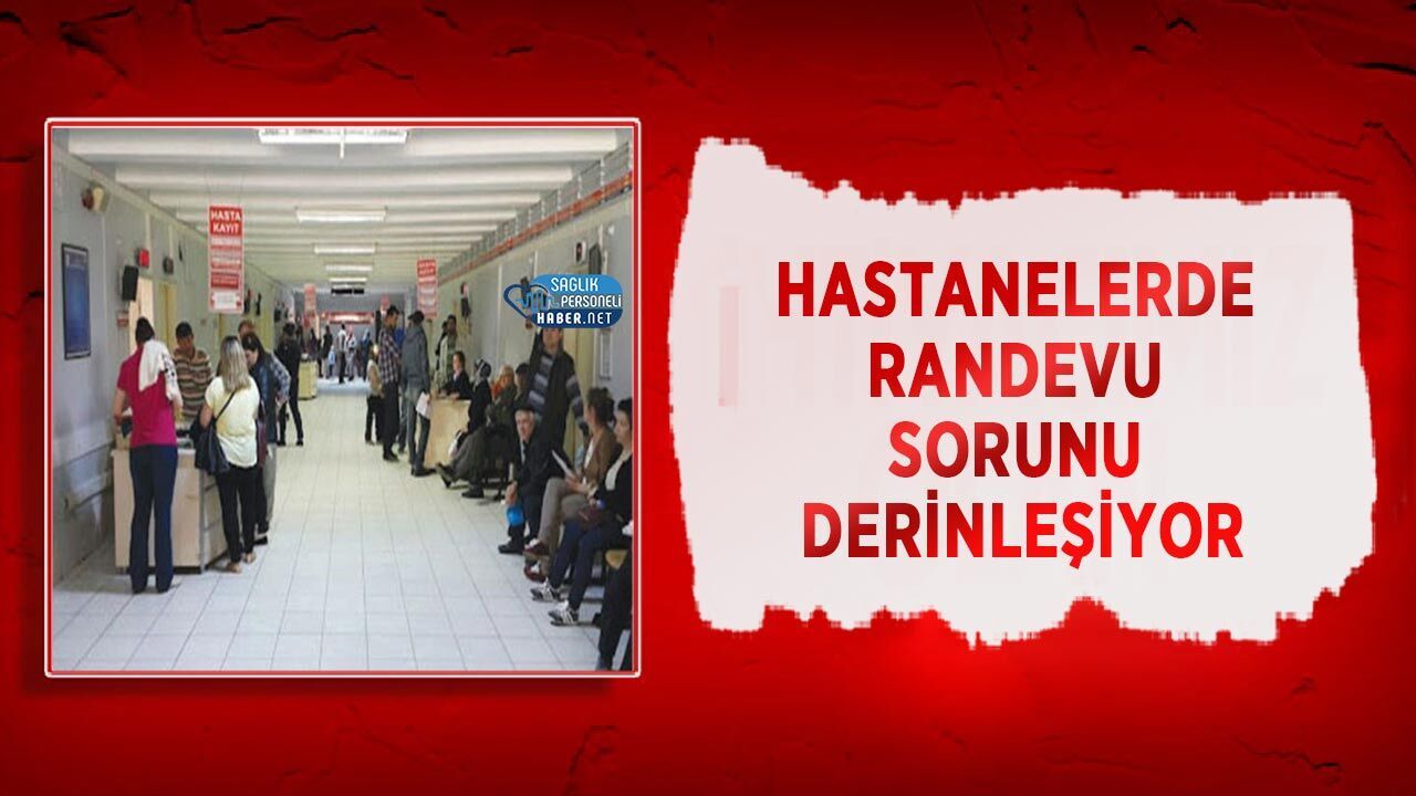Hastanelerde Randevu Sorunu Derinleşiyor