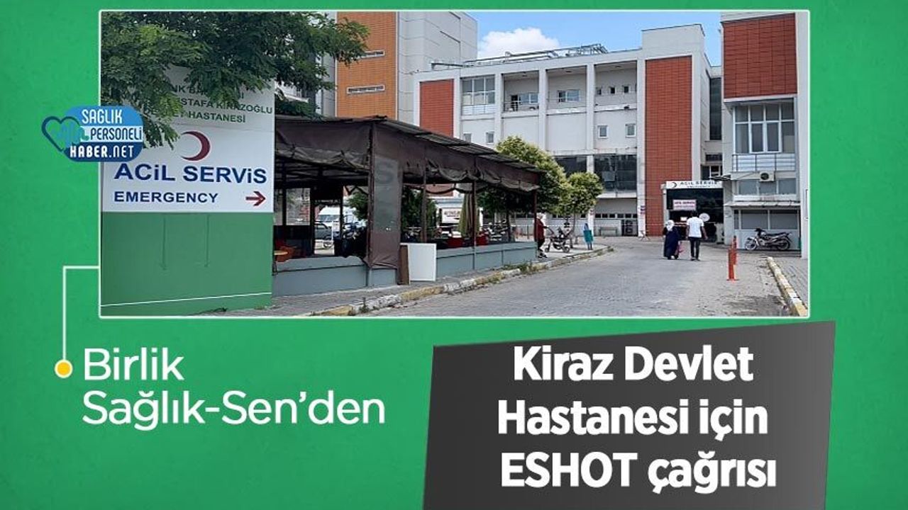 Birlik Sağlık-Sen’den Kiraz Devlet Hastanesi için ESHOT çağrısı