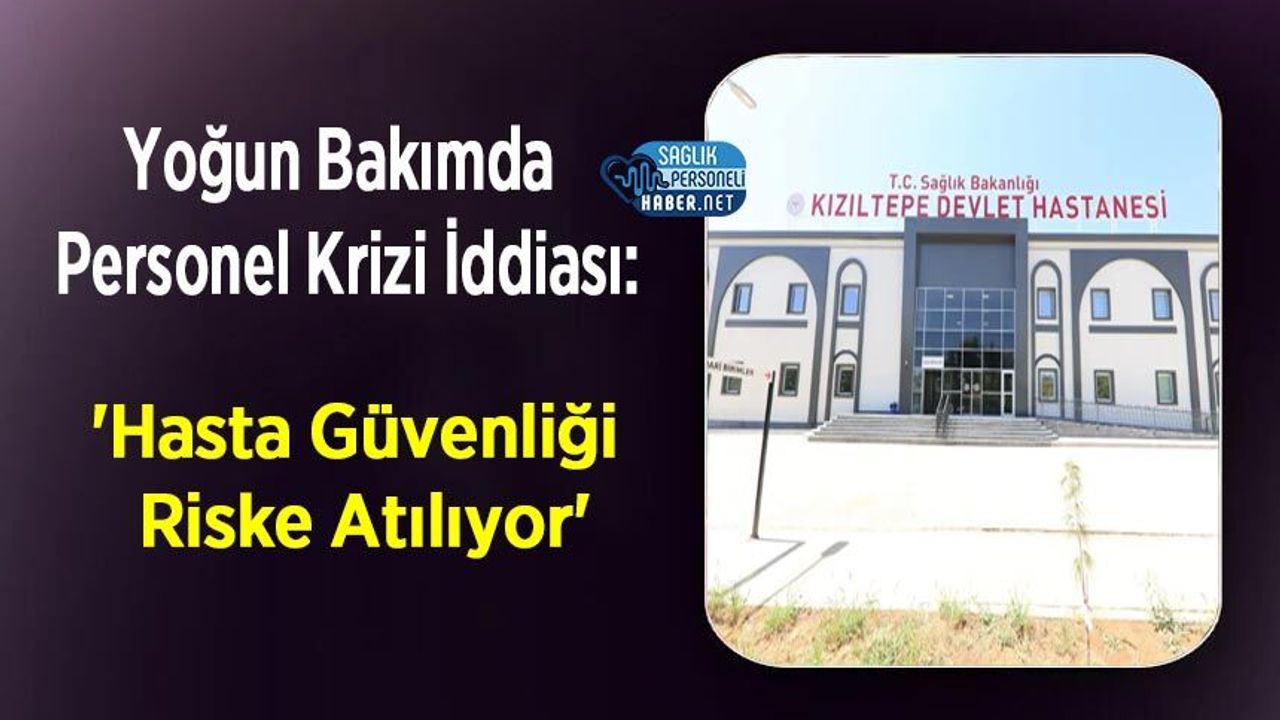 Yoğun Bakımda Personel Krizi İddiası: 'Hasta Güvenliği Riske Atılıyor'