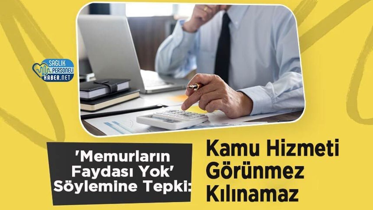 'Memurların Faydası Yok' Söylemine Tepki: Kamu Hizmeti Görünmez Kılınamaz