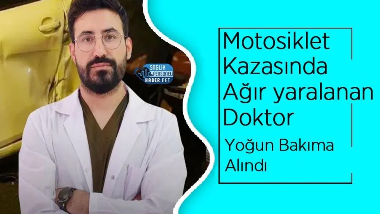 Motosiklet Kazasında Ağır yaralanan Doktor Yoğun Bakıma Alındı