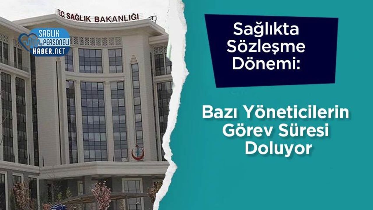 Sağlıkta Sözleşme Dönemi: Bazı Yöneticilerin Görev Süresi Doluyor