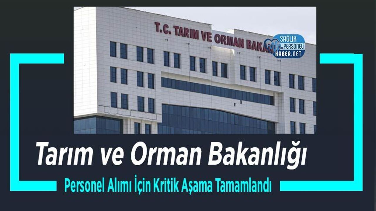 Tarım ve Orman Bakanlığı Personel Alımı İçin Kritik Aşama Tamamlandı