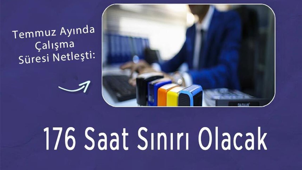 Temmuz Ayında Çalışma Süresi Netleşti: 176 Saat Sınırı Olacak