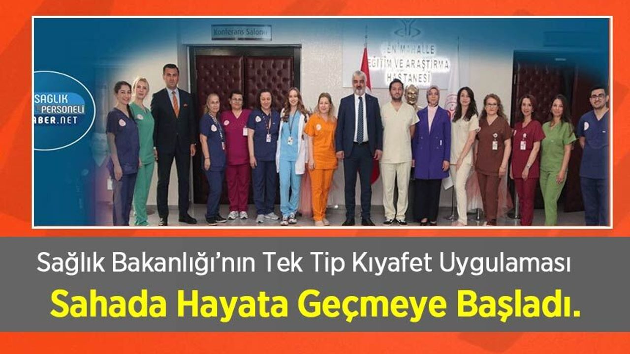 Sağlık Bakanlığı’nın Tek Tip Kıyafet Uygulaması Sahada Hayata Geçmeye Başladı.