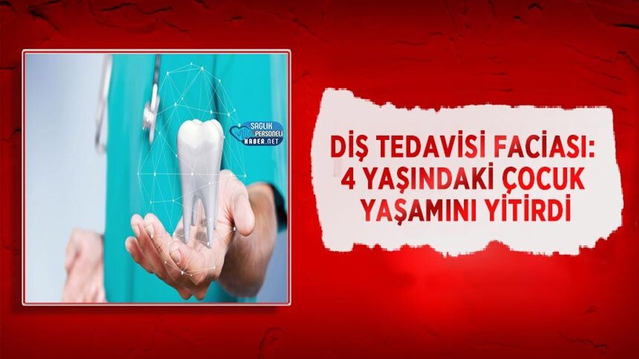 Diş Tedavisi Faciası: 4 yaşındaki Çocuk Yaşamını Yitirdi