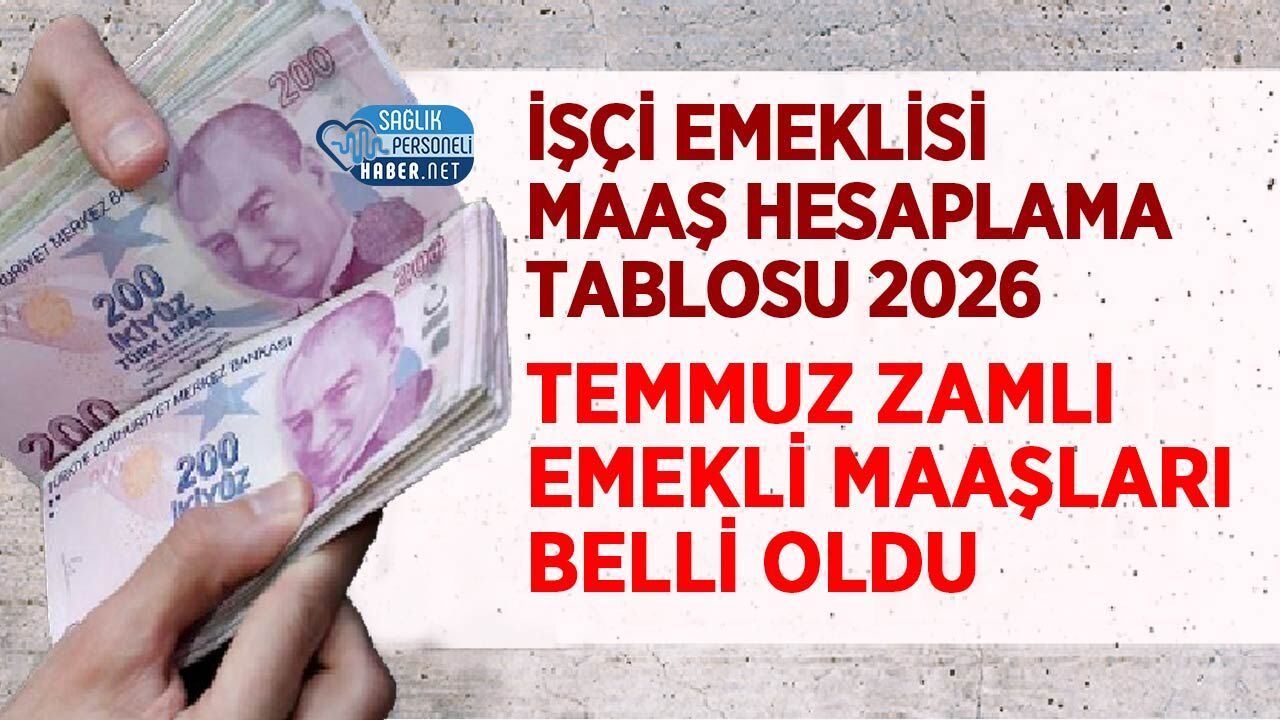 İşçi Emeklisi Maaş Hesaplama Tablosu 2026! Temmuz Zamlı Emekli Maaşları Belli Oldu