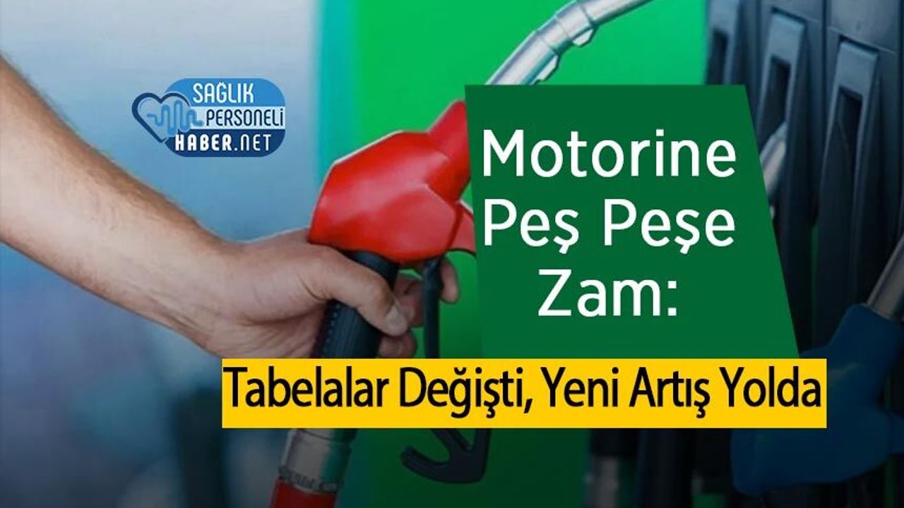 Motorine Peş Peşe Zam: Tabelalar Değişti, Yeni Artış Yolda