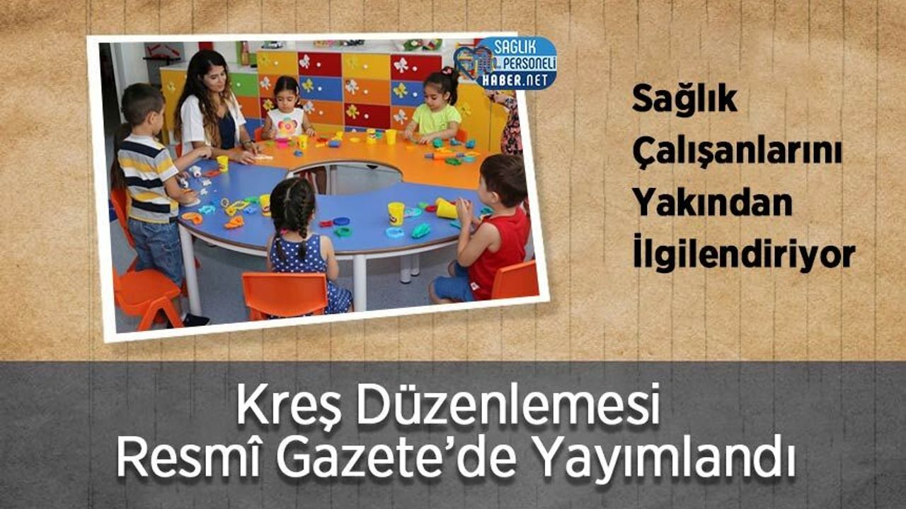 Sağlık Çalışanlarını Yakından İlgilendiriyor: Kreş Düzenlemesi Resmî Gazete’de Yayımlandı