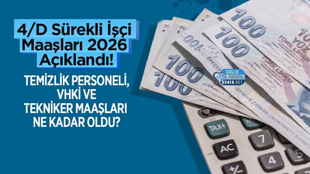 4/D Sürekli İşçi Maaşları 2026 Açıklandı! Temizlik Personeli, VHKİ ve Tekniker Maaşları Ne Kadar Oldu?