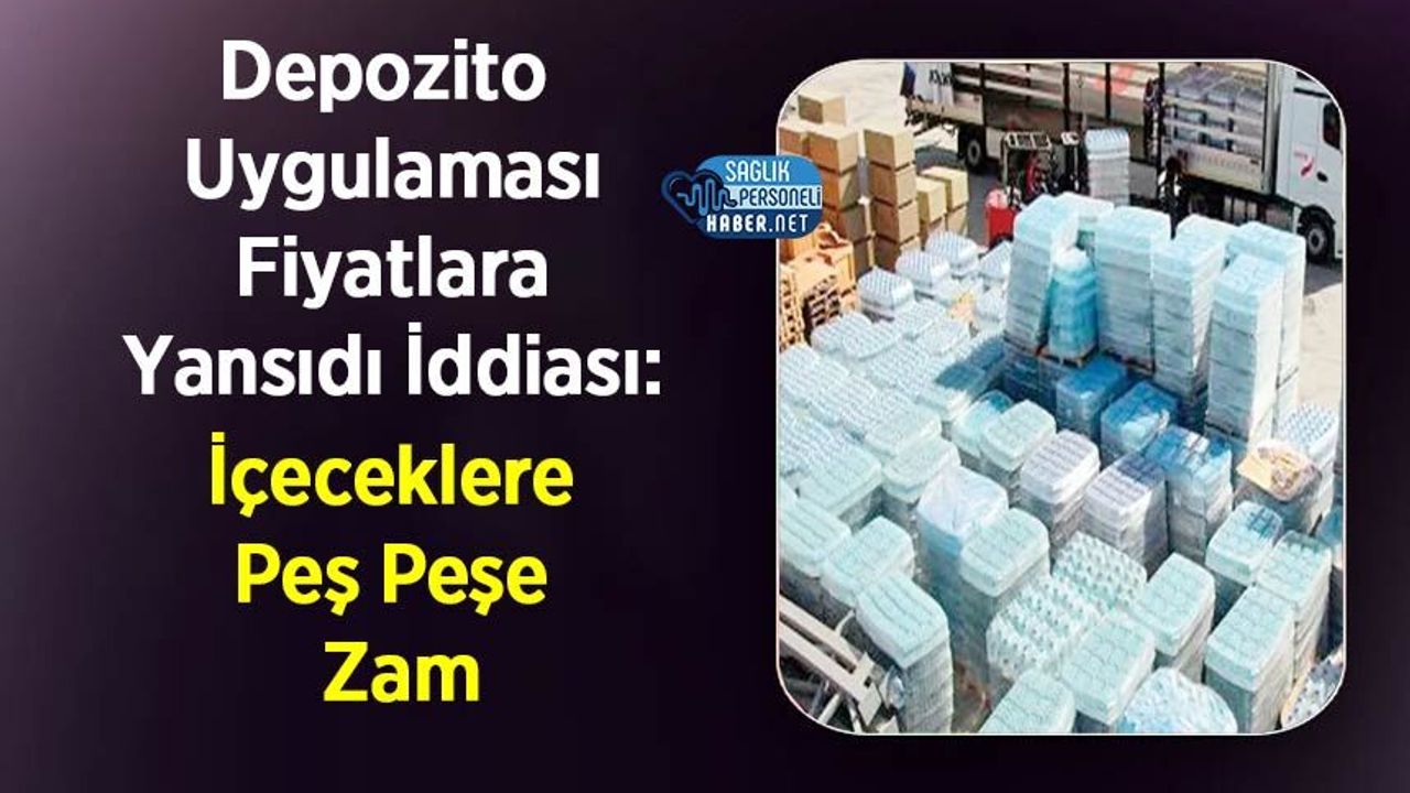 Depozito Uygulaması Fiyatlara Yansıdı İddiası: İçeceklere Peş Peşe Zam