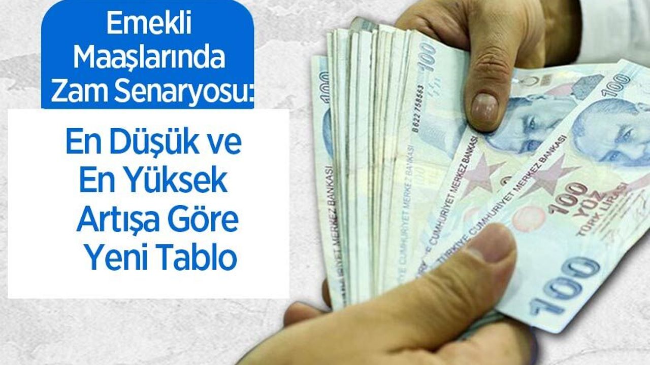 Emekli Maaşlarında Zam Senaryosu: En Düşük ve En Yüksek Artışa Göre Yeni Tablo