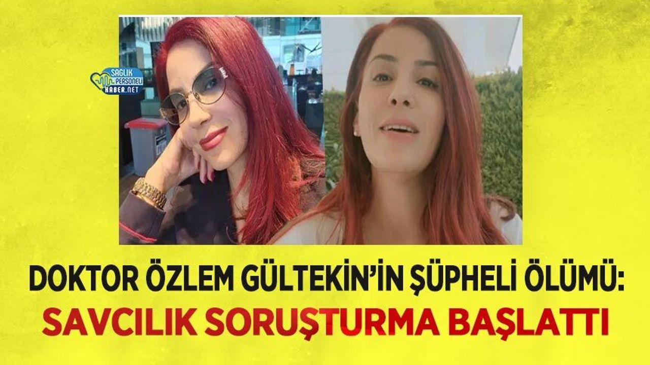 Doktor Özlem Gültekin’in Şüpheli Ölümü: Savcılık Soruşturma Başlattı