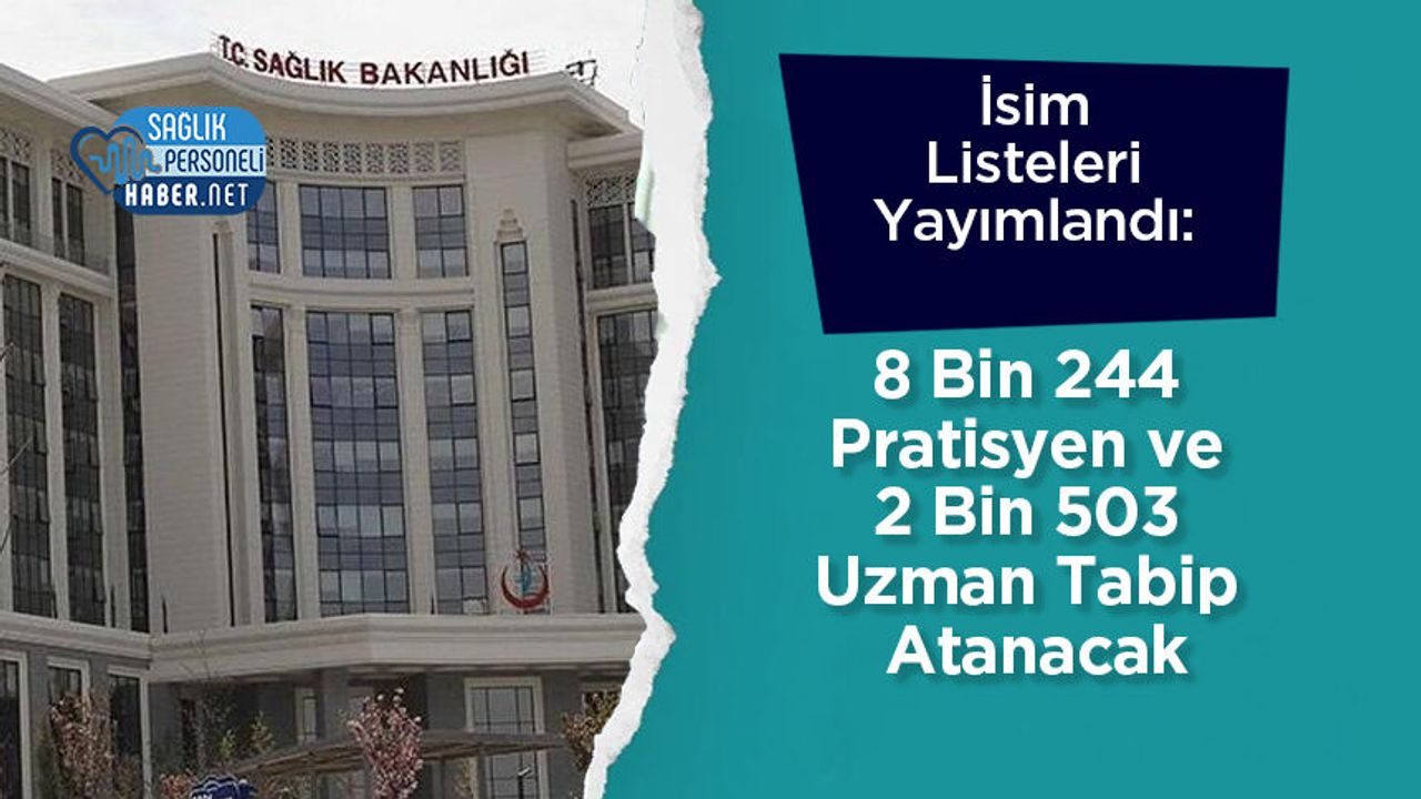İsim Listeleri Yayımlandı: 8 Bin 244 Pratisyen ve 2 Bin 503 Uzman Tabip Atanacak