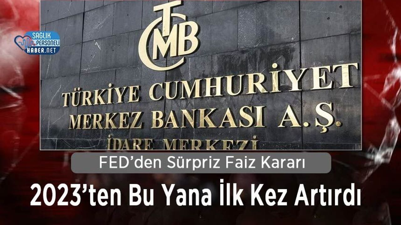 FED’den Sürpriz Faiz Kararı: 2023’ten Bu Yana İlk Kez Artırdı