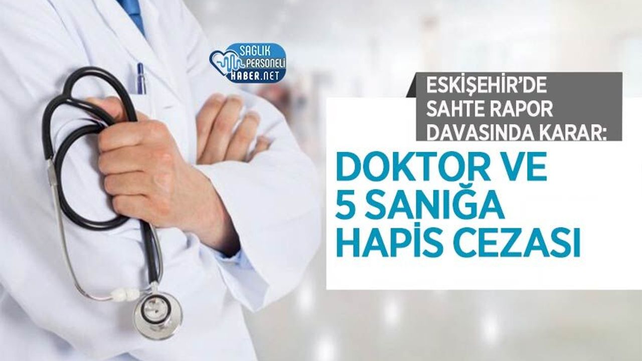 Eskişehir’de Sahte Rapor Davasında Karar: Doktor ve 5 Sanığa Hapis Cezası