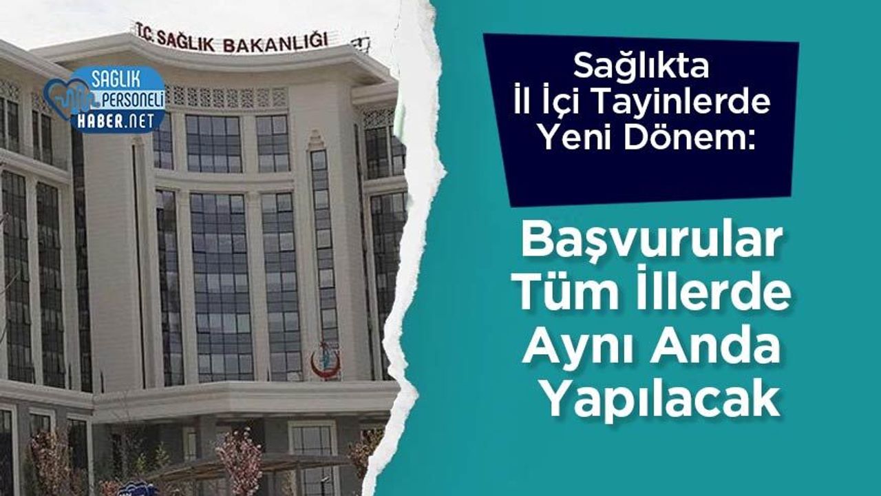 Sağlıkta İl İçi Tayinlerde Yeni Dönem: Başvurular Tüm İllerde Aynı Anda Yapılacak