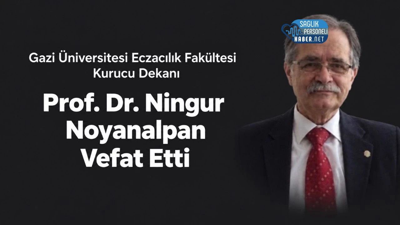 Eczacılık Fakültesinin Kurucu Dekanı Prof. Dr. Ningur Noyanalpan Hayatını Kaybetti