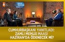 Cumhurbaşkanı Yanıtladı: Zamlı memur maaşı Haziran’da Ödenecek mi?