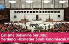 Çalışma Bakanına Soruldu: Yardımcı Hizmetler Sınıfı Kaldırılacak Mı!