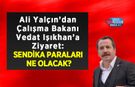 Ali Yalçın’dan Çalışma Bakanı Vedat Işıkhan’ı Ziyaret: Sendika Paraları Ne Olacak?