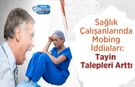 Sağlık Çalışanlarında Mobing İddiaları: Tayin Talepleri Arttı