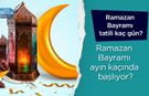 Ramazan Bayramı tatili 9 gün oldu! Ramazan Bayramı ne zaman 2025?