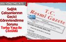Sağlık Çalışanlarının Geçici Görevlendirme Sorunu Torba Yasa ile Çözüldü